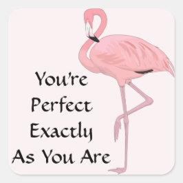 Adesivo Quadrado Você é perfeito, como você é um Flamingo Rosa