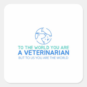 Adesivo Quadrado Você É Veterinário, Mas Para Nós Você É O Mundo