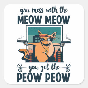 Adesivo Quadrado Você mexe com o Meow Meow você pega o Peow Peow