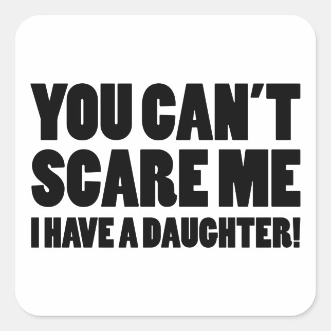 Adesivo Quadrado Você não pode me assustar Eu tenho uma filha (Frente)