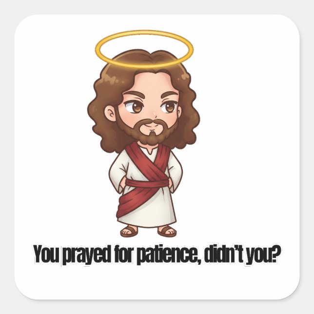 Adesivo Quadrado Você Rezou pela Paciência, não rezou? - Jesus (Frente)