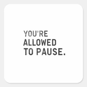 Adesivo Quadrado "Você Tem Permissão Para Pausar."