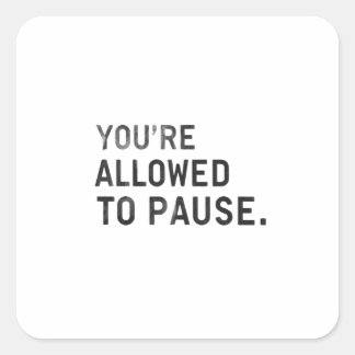 Adesivo Quadrado "Você Tem Permissão Para Pausar."