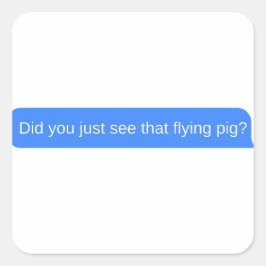 Adesivo Quadrado Você viu aquele porco voador?