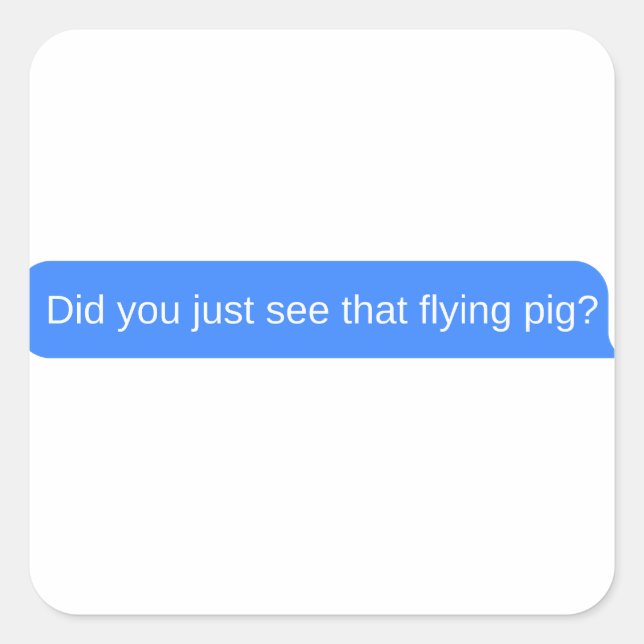 Adesivo Quadrado Você viu aquele porco voador? (Frente)