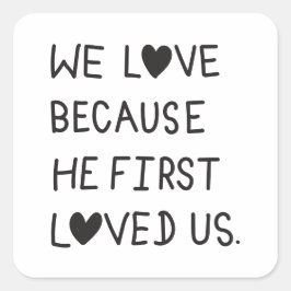 Adesivo Quadrado We Love Because He First Loved Us Typography