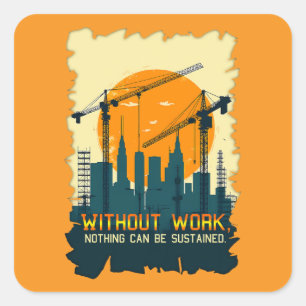 Adesivo Quadrado Without Work Nothing Is Sustained Labor Day Worker