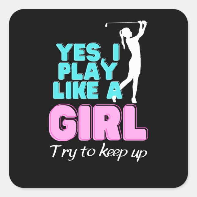 Adesivo Quadrado Yes, I Play Like A Girl Golf Golfer Women (Frente)