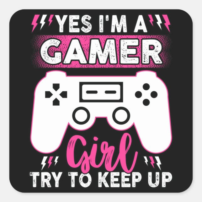 Adesivo Quadrado Yes I'M A Gamer Girl, Try to Keep Up | Video game (Frente)