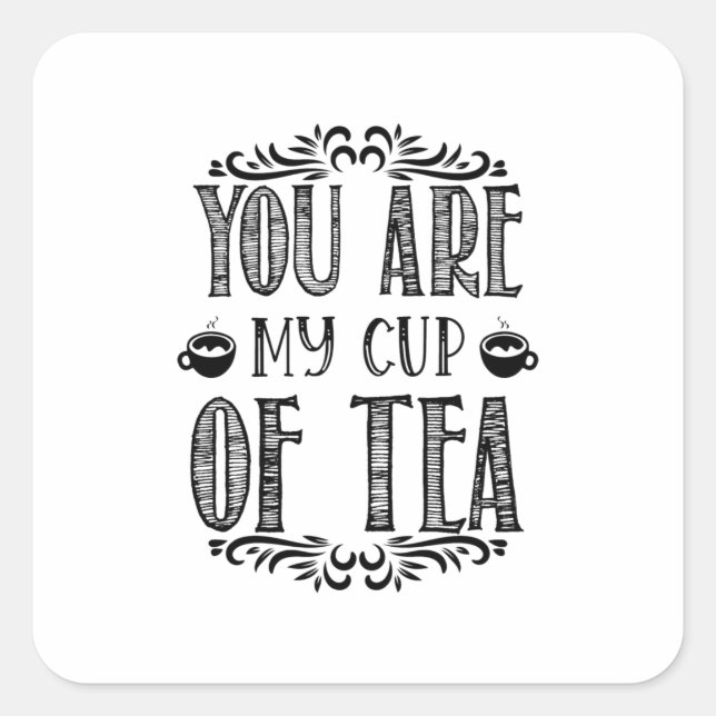 Adesivo Quadrado You Are My Cup Of Tea (Frente)