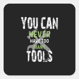 Adesivo Quadrado You Can Never Have Too Many Tools - Craftsman