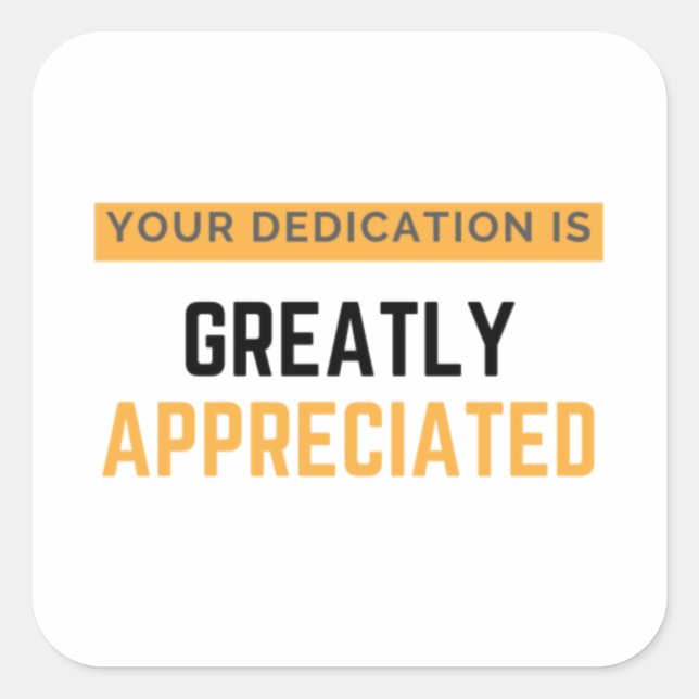 Adesivo Quadrado Your Dedication Is Greatly Appreciated bl (Frente)