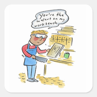 Adesivo Quadrado You're the walnut on my woodbench