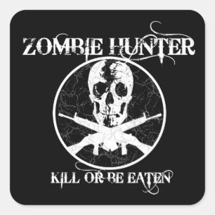 Adesivo Quadrado Zombie Hunter... Matar ou Ser Comido.