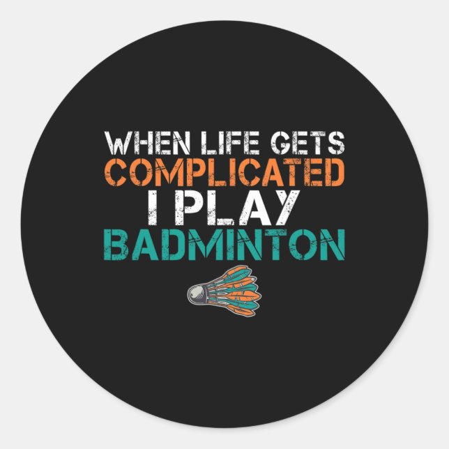 Adesivo Quando A Vida Se Complicar Eu Toco Badminton 1 (Frente)