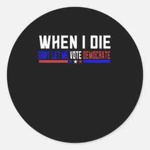 Adesivo Quando Eu Morrer Não Deixe Eu Votar Democrata