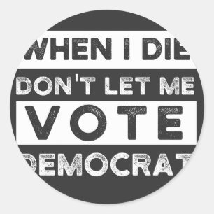 Adesivo Quando eu morrer, não me deixe votar no Democat