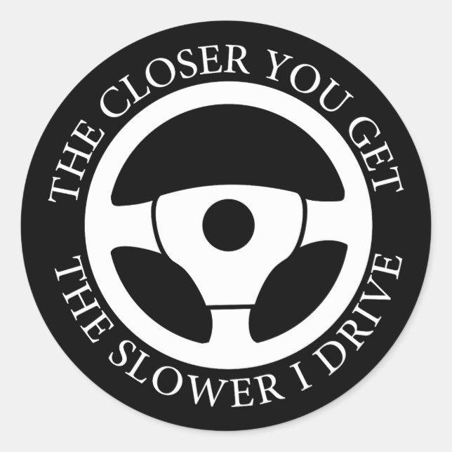 Adesivo Quanto Mais Perto Você Fica Mais Lento Eu Dirigind (Frente)