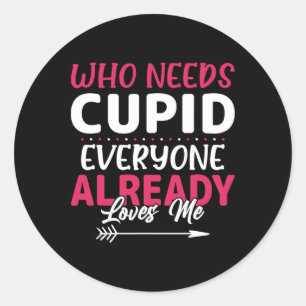 Adesivo Quem Precisa de Cupido Todo Mundo Já Me Ama