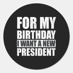 Adesivo Quero Que Meu Aniversário Seja Um Novo Presidente 