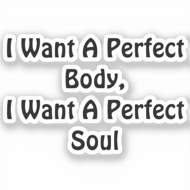 Adesivo Quero Um Corpo Perfeito, Quero Uma Alma Perfeita (Frente)