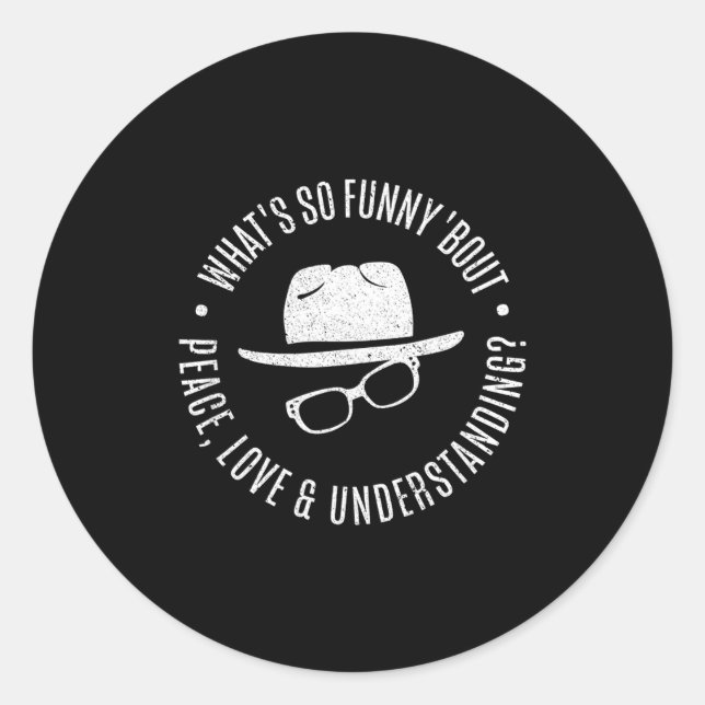 Adesivo Quote What's So Funny bout Peace Love And Understa (Frente)