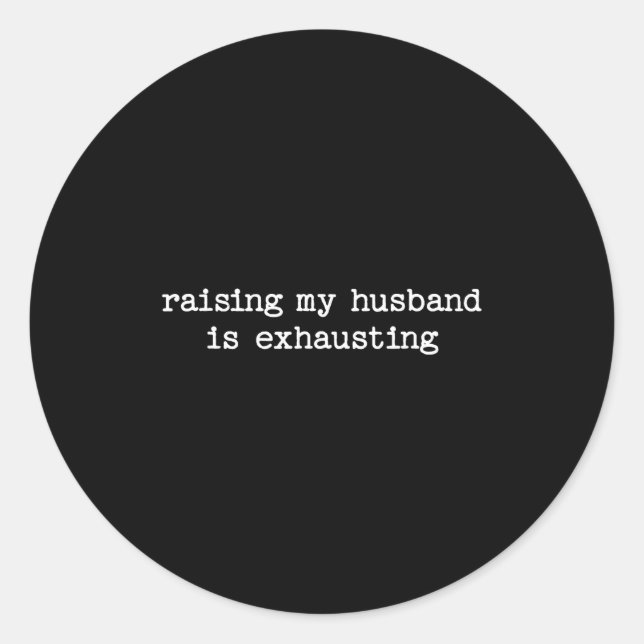Adesivo Raising My Husband Is Exhausting Sarcastic Wife Qu (Frente)