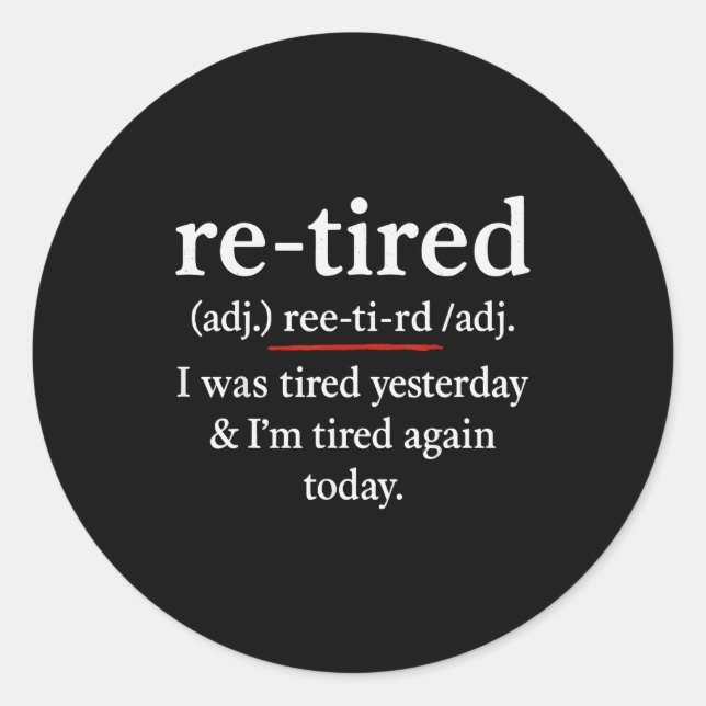 Adesivo Re-tired, I Was Tired Yesterday &amp; I’m Tired Ag (Frente)