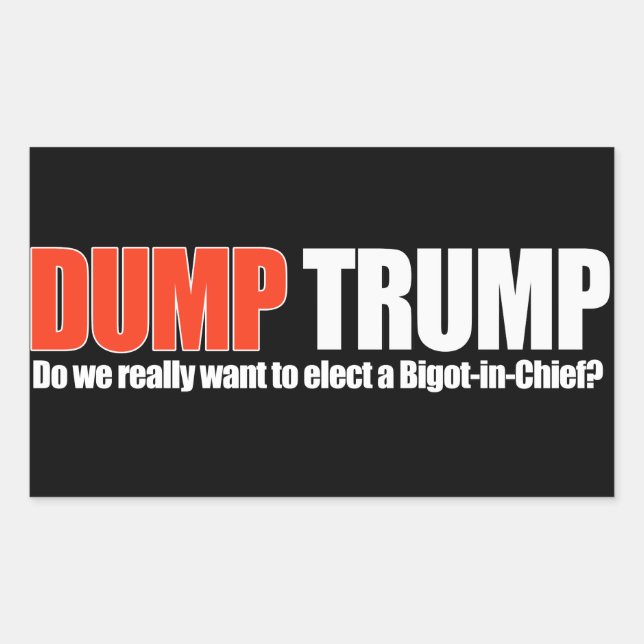 Adesivo Retangular DUMP TRUMP - Queremos realmente um Bigot-in-Head - (Frente)