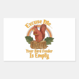 Adesivo Retangular Excuse Me Your Bird Feeder Is Empty Funny Squirrel