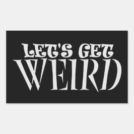 Adesivo Retangular Let's Get Weird Funny Quote Humor Unique Statement