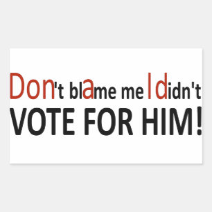Adesivo Retangular Não me culpe por eu não ter votado nele!