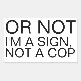 Adesivo Retangular Or Not I'm A Sign Not A Cop Rectangular Sticker 