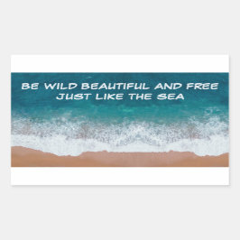 Adesivo Retangular Seja selvagem, bonita e livre. Assim como o mar,