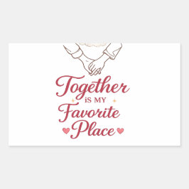 Adesivo Retangular Together Is My Favorite Place Romantic Love Sticke