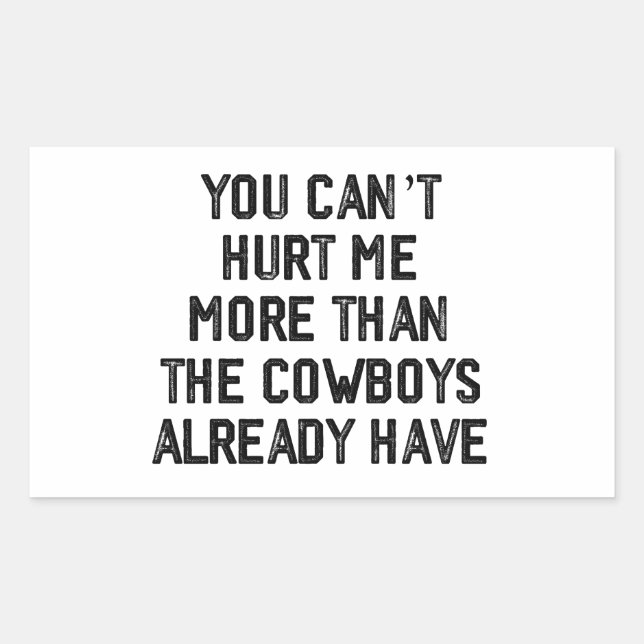 ADESIVO RETANGULAR YOU CANT HURT ME MORE THAN THE COWBOYS ALREADY,  (Frente)