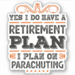 Adesivo Retirement Plan Parachuting Gift Funny<br><div class="desc">Yes I do have a Retirement Plan,  I plan on Parachuting funny design. Ideal Birthday Christmas or Father's Day Parachutist Skydiving & skydive Gift for your dad or husband. Retro present for wife,  Women,  mom on Mother's Day.</div>