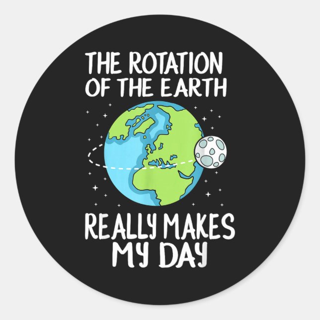 Adesivo Rotation Of The Earth Makes My Day Funny Science  (Frente)