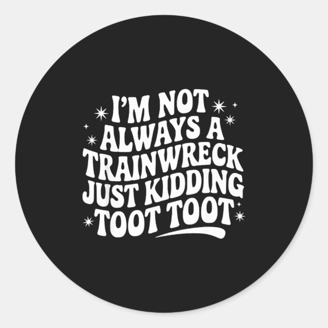 Adesivo Sarcastic Quote Saying Gift I'm Not Always A Train (Frente)