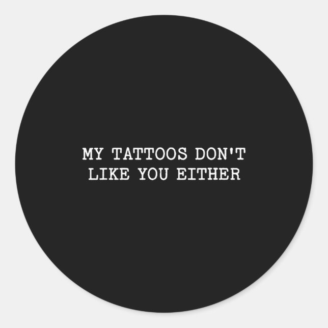 Adesivo Sarcastic Tattoo Quote Gift My Tattoos Don't Like  (Frente)