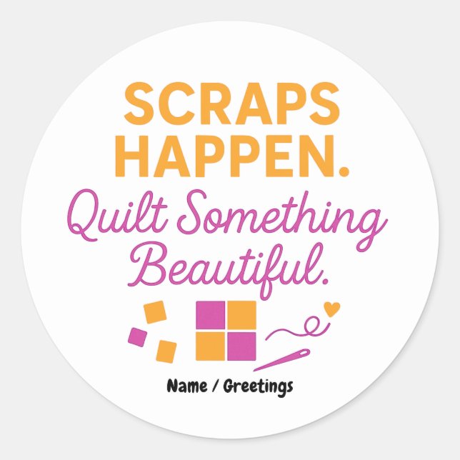 Adesivo Scraps Happen. Quilt Something Beautiful Funny  (Frente)