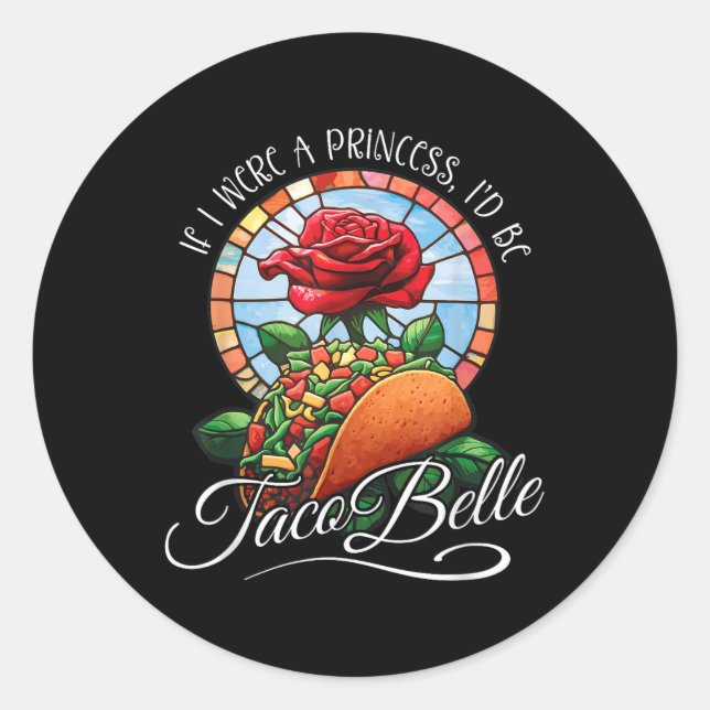Adesivo Se Eu Fosse Uma Princesa Eu Seria Taco Belle - Cin (Frente)