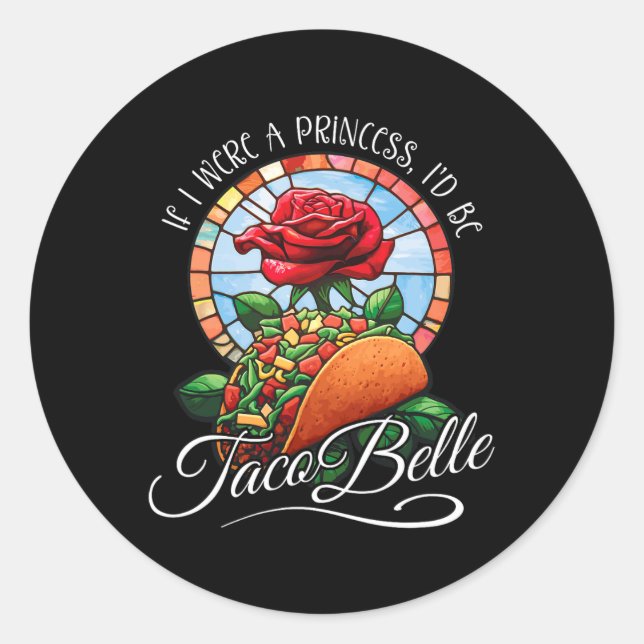 Adesivo Se eu fosse uma princesa eu seria Taco Belle - Cin (Frente)