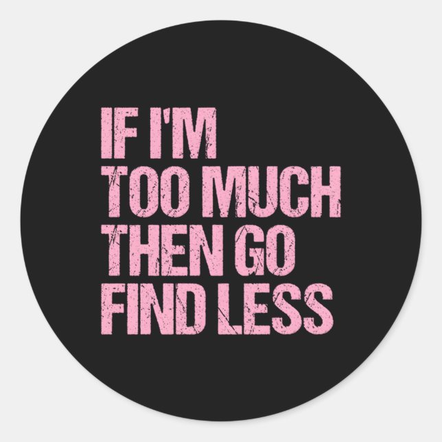 Adesivo Se Eu Sou Demasiado, Então Vá Encontrar Um Estado  (Frente)