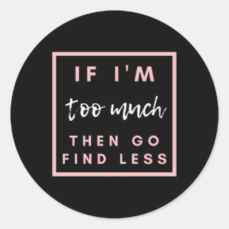 Adesivo Se Eu Sou Demasiado, Então Vai Encontrar Menos