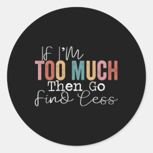 Adesivo Se Eu Sou Demasiado, Então Vai Encontrar Menos