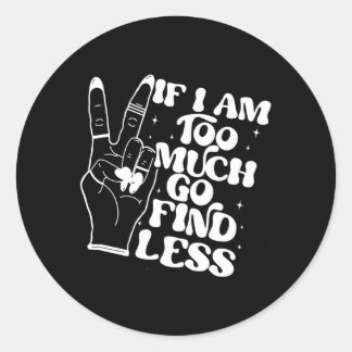 Adesivo Se Eu Sou Demasiado, Então Vai Encontrar Menos Imp