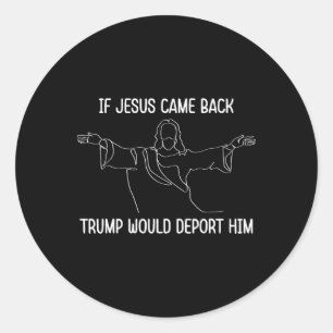 Adesivo Se Jesus Voltasse Ck Trump O Deportaria Christ Quo