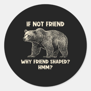 Adesivo Se não é amigo, por que amigo moldou urso engraçad