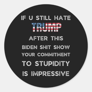Adesivo Se Você Ainda Odeia Trump Depois Deste Biden Show,